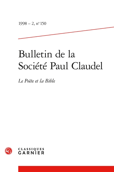 Bulletin de la Société Paul Claudel, n° 150. Le poëte et la Bible
