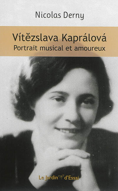 Vitezslava Kapralova : portrait musical et amoureux
