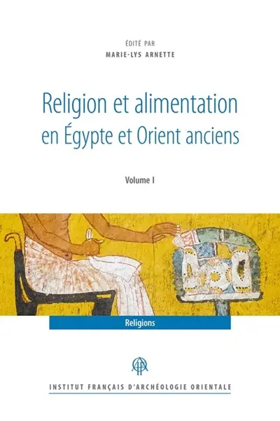 Religion et alimentation en Egypte et Orient anciens. Vol. 2