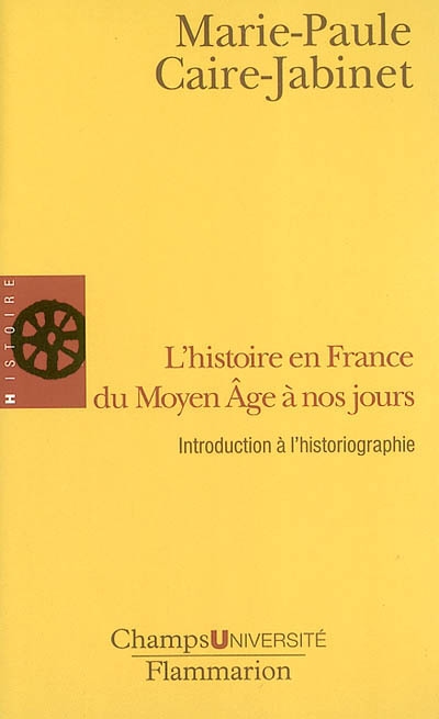 L'histoire en France du Moyen Age à nos jours : introduction à l'historiographie