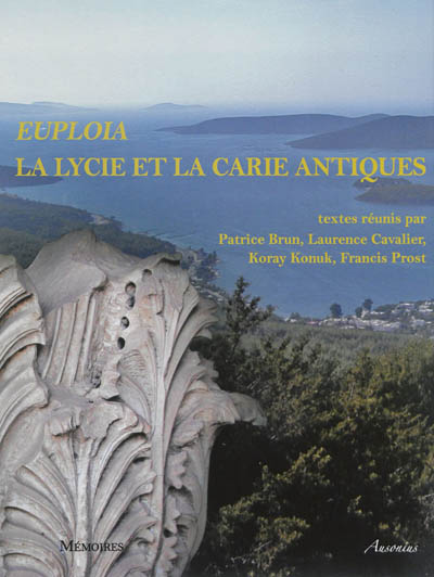 Euploia, la Lycie et la Carie antiques : dynamiques des territoires, échanges et identités : actes du colloque de Bordeaux, 5, 6 et 7 novembre 2009