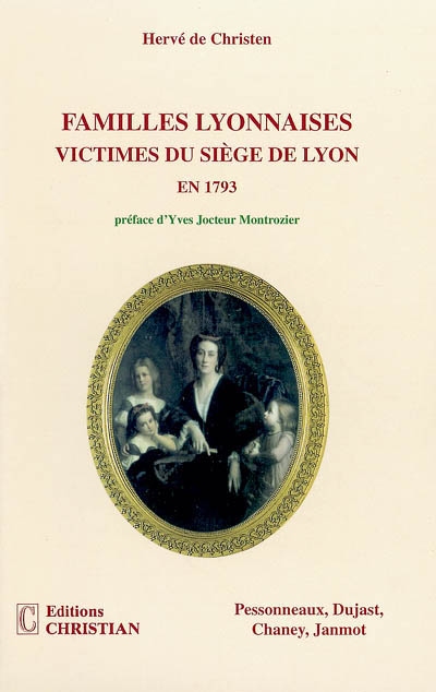 Familles lyonnaises, victimes du siège de Lyon en 1793 : Pessonneaux, Dujast, Chaney, Janmot