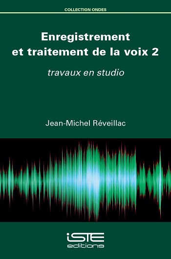 Enregistrement et traitement de la voix. Vol. 2. Travaux en studio