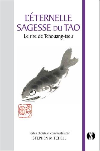 L'éternelle sagesse du tao : le rire de Tchouang-tseu : textes choisis et adaptés du Tchouang-Tseu et du Tchoung Young avec commentaires