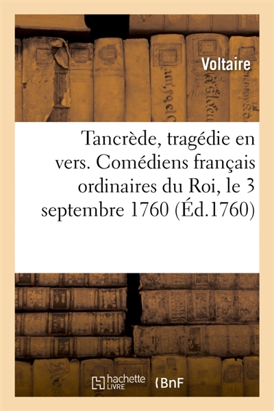 Tancrède, tragédie en vers et en 5 actes. Comédiens français ordinaires du Roi, le 3 septembre 1760
