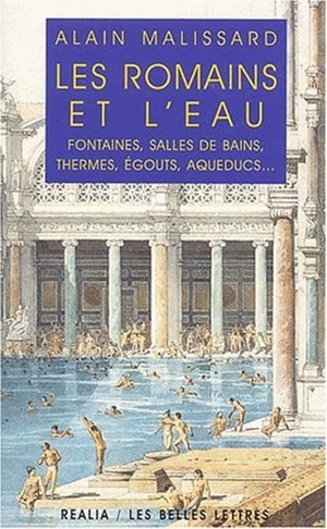 Les Romains et l'eau : fontaines, salles de bains, thermes, égouts, aqueducs...