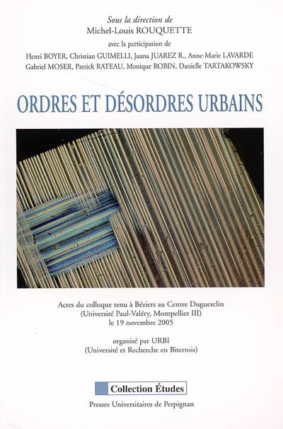 Ordres et désordres urbains : actes du colloque tenu à Béziers, au Centre Duguesclin (Université Paul-Valéry, Montpellier III), le 19 novembre 2005