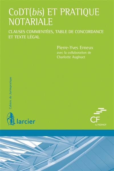 CoDT(bis) et pratique et pratique notariale : clauses commentées, table de concordance et texte légal