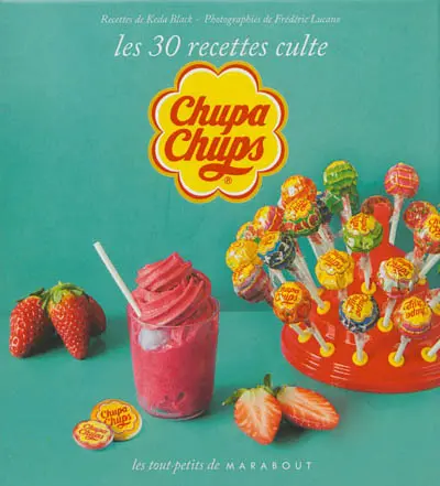 Chupa Chups : les 30 recettes culte