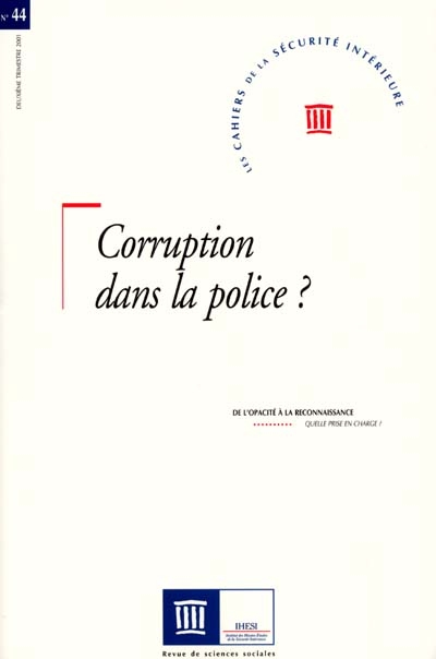 Cahiers de la sécurité intérieure (Les), n° 44. Corruption dans la police ? : de l'opacité à la reconnaissance : quelle prise en charge ?