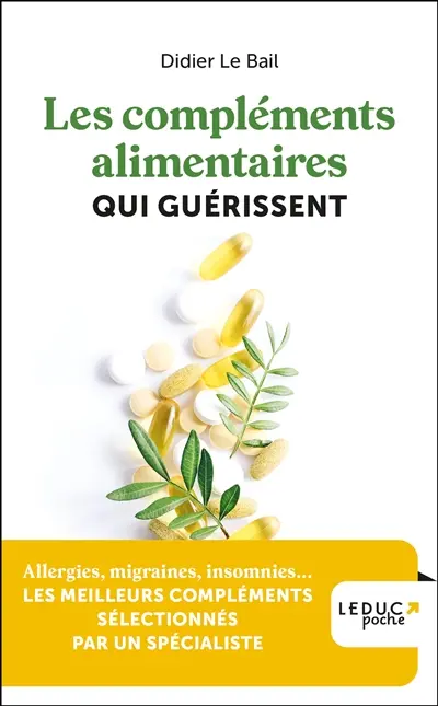 Les compléments alimentaires qui guérissent : allergies, migraines, insomnies... les meilleurs compléments sélectionnés par un spécialiste