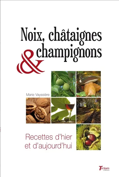 Noix, châtaignes & champignons : recettes d'hier et d'aujourd'hui