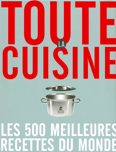 Toute la cuisine : les 500 meilleures recettes du monde