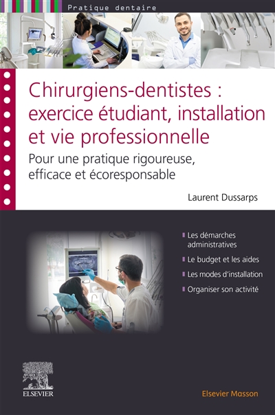 Chirurgiens-dentistes : exercice étudiant, installation et vie professionnelle : pour une pratique rigoureuse, efficace et écoresponsable