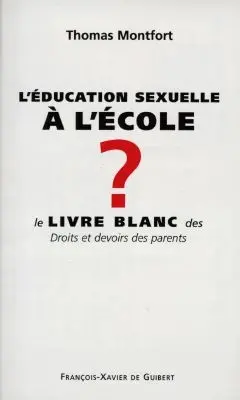 L'éducation sexuelle à l'école ? : le livre blanc des droits et devoirs des parents