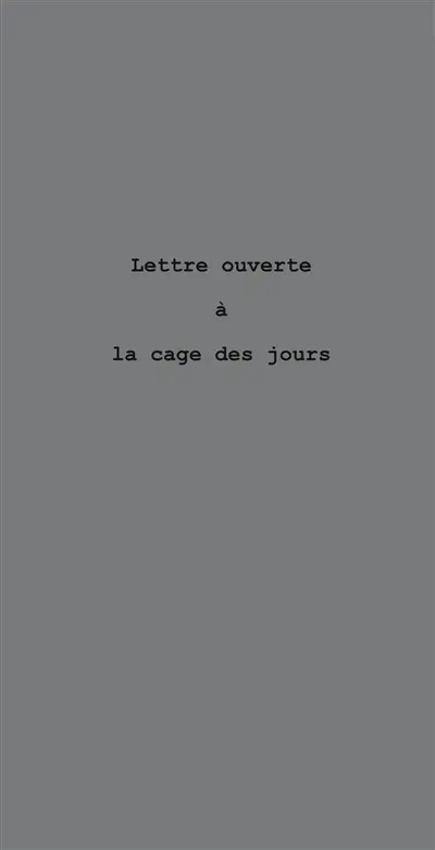 Lettre ouverte à la cage des jours