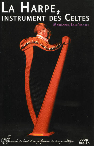 La harpe, instrument des Celtes : journal de bord d'un professeur de harpe celtique