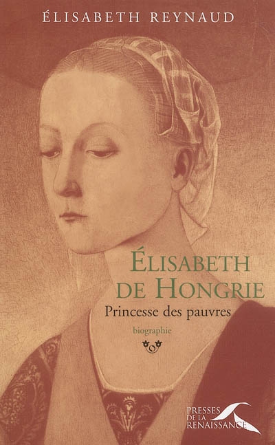 Elisabeth de Hongrie : princesse des pauvres