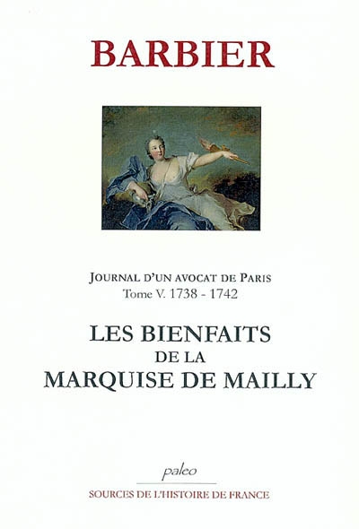 Journal d'un avocat de Paris. Vol. 5. 1738-1742, les bienfaits de la marquise de Mailly