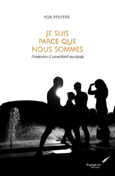 Je suis parce que nous sommes : itinéraire d'un enfant surdosé