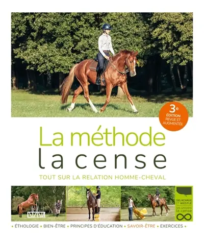 La méthode la Cense : tout sur la relation homme-cheval : éthologie, bien-être, principes d'éducation, savoir-être, exercices