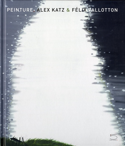 Peinture, Alex Katz & Félix Vallotton : catalogue de l'exposition, Musée cantonal des beaux-arts de Lausanne, du 22 mars au 9 juin 2013