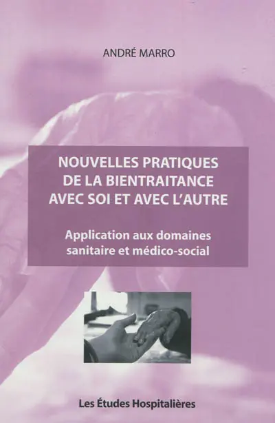Nouvelles pratiques de la bientraitance avec soi et avec l'autre : application aux domaines sanitaire et médico-social
