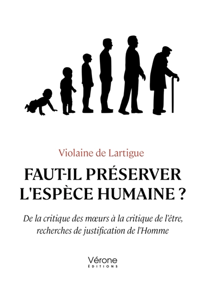 Faut-il préserver l'espèce humaine ? : De la critique des moeurs à la critique de l'être, recherches de justification de l'Homme