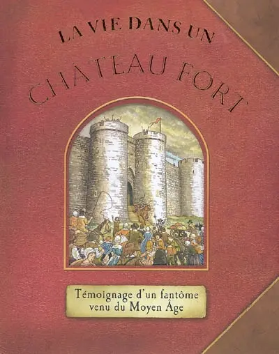 La vie dans un château fort : témoignage d'un fantôme venu du Moyen Age