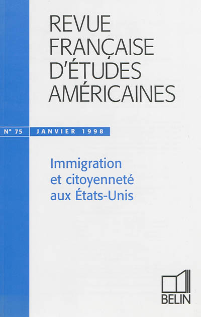 Revue française d'études américaines, n° 75. Immigration et citoyenneté aux Etats-Unis