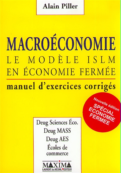 Macroéconomie. Vol. 1. Le modèle ISLM en économie fermée : manuel d'exercices corrigés