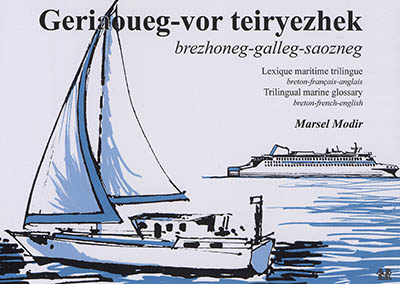 Geriaoueg-vor teiryezhek : brezhoneg-galleg-saozneg. Lexique maritime trilingue : breton-français-anglais. Trilingual marine glossary : Breton-French-English