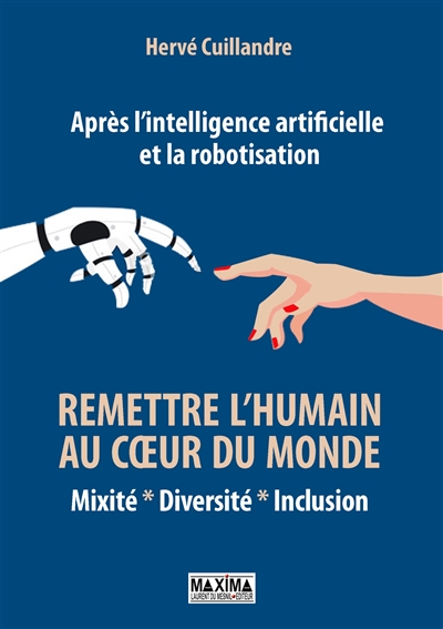 Remettre l'humain au coeur du monde : mixité, diversité, inclusion : après l'intelligence artificielle et la robotisation