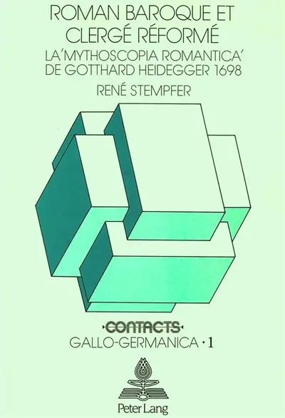 Roman baroque et clergé réformé : La 'Mythoscopia Romantica' de Gotthard Heidegger (1698)- Introduction, traduction, no