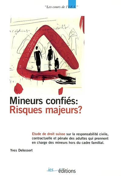 Mineurs confiés, risques majeurs ? : étude de droit suisse sur la responsabilité civile, contractuelle et pénale des adultes qui prennent en charge des mineurs hors du cadre familiale