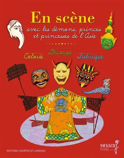 En scène avec les démons, princes et princesses de l'Asie : colorie, découpe, fabrique