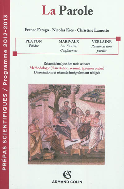 La parole : prépas scientifiques, programme 2012-2013 : Platon, Phèdre, Marivaux, Les fausses confidences, Verlaine, Romances sans paroles