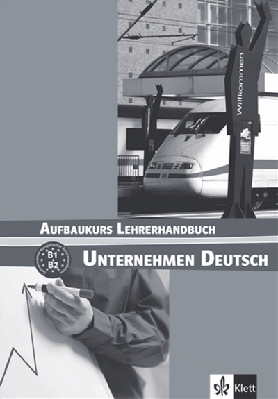 Unternehmen Deutsch : Aufbaukurs Lehrerhandbuch, B1, B2