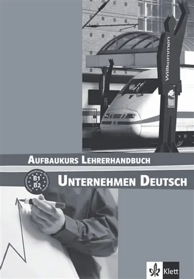 Unternehmen Deutsch : Aufbaukurs Lehrerhandbuch, B1, B2