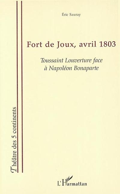 Fort de Joux, avril 1803 : Toussaint Louverture face à Napoléon Bonaparte
