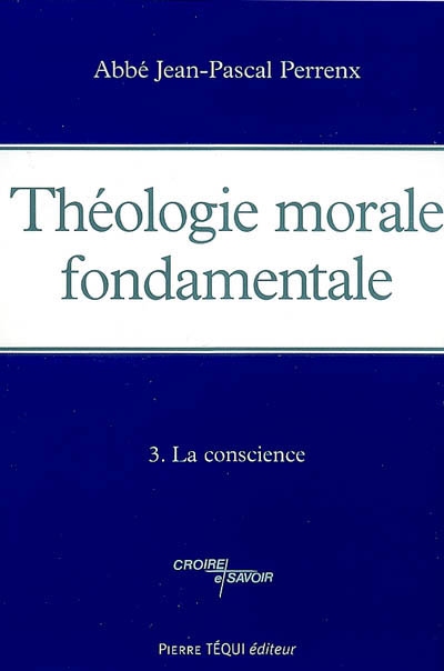Théologie morale fondamentale. Vol. 3. La conscience