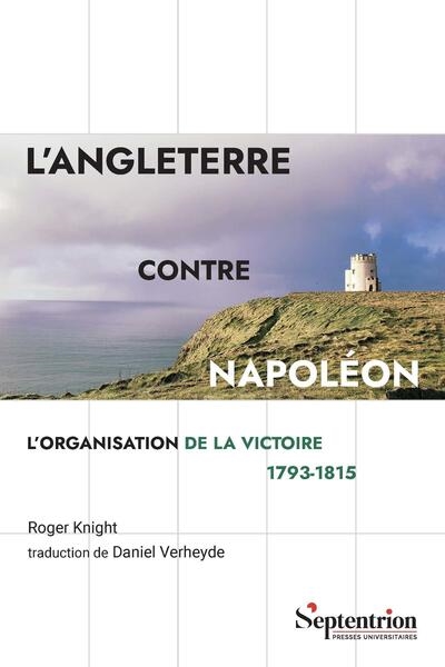 L'Angleterre contre Napoléon : l'organisation de la victoire 1793-1815