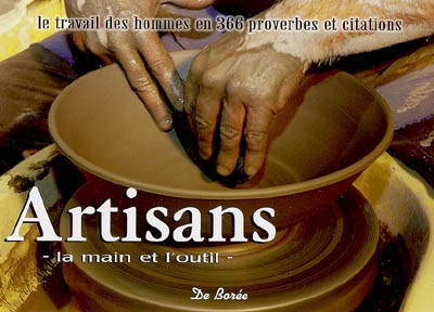 Artisans, la main et l'outil : le travail des hommes en 366 proverbes et citations
