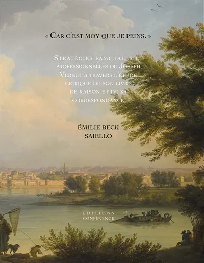 Car c'est moy que je peins : stratégies familiales et professionnelles de Joseph Vernet à travers l'étude critique de son livre de raison et de sa correspondance