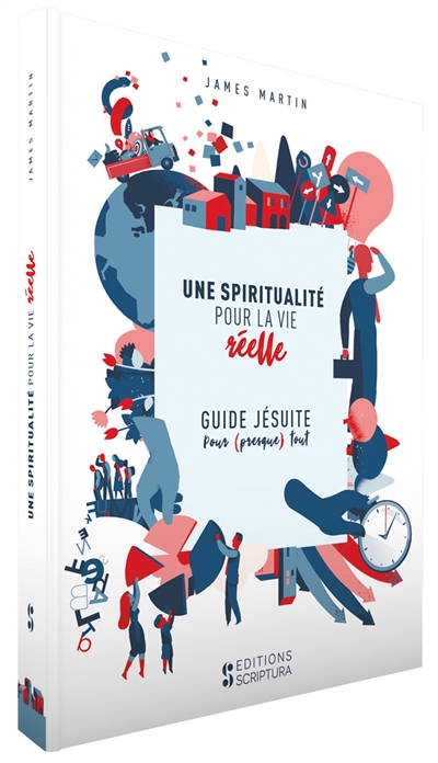 une spiritualité pour la vie réelle : guide jésuite pour (presque) tout