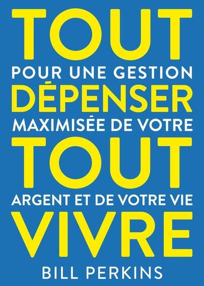 Tout dépenser, tout vivre :...