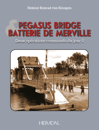 Pegasus bridge & batterie de Merville : deux opérations commando du jour J