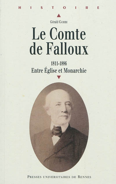 Le comte de Falloux : 1811-1886 : entre Eglise et monarchie