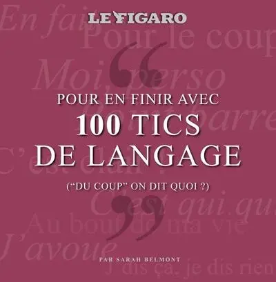 Pour en finir avec 100 tics de langage : du coup on dit quoi ?