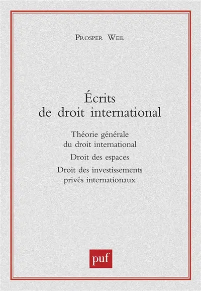 Ecrits de droit international : théorie générale du droit international, droit des espaces, droit des investissements privés internationaux